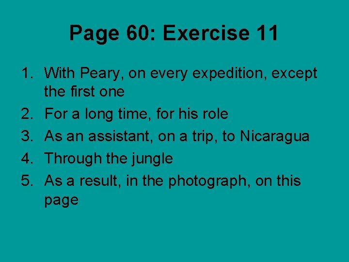 Page 60: Exercise 11 1. With Peary, on every expedition, except the first one Page 60: Exercise 11 1. With Peary, on every expedition, except the first one