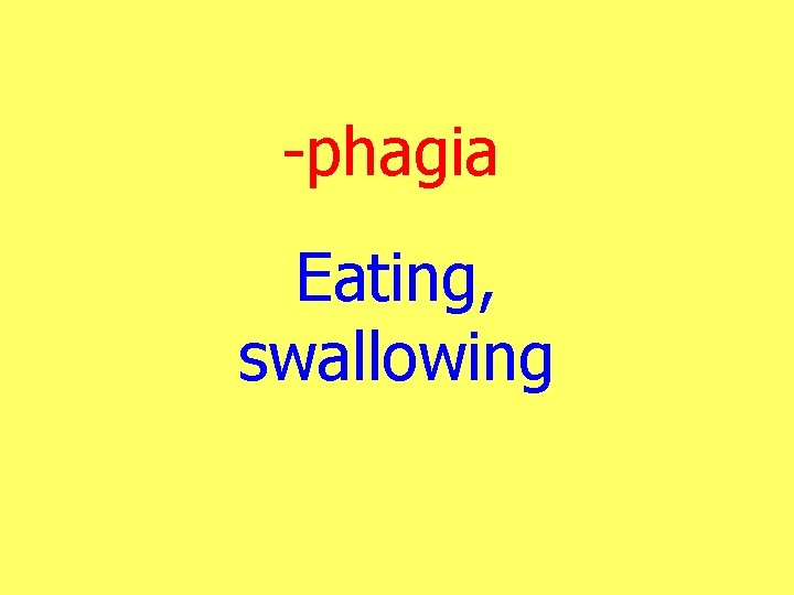 -phagia Eating, swallowing 