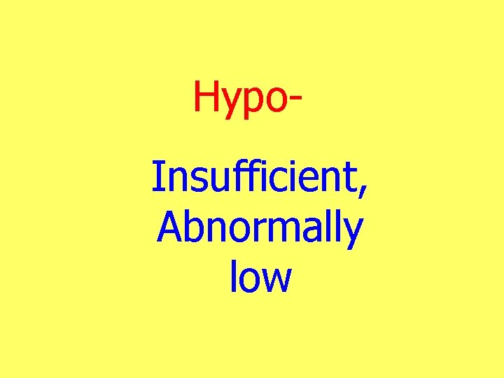 Hypo. Insufficient, Abnormally low 