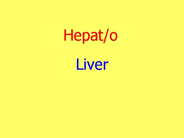 Hepat/o Liver 