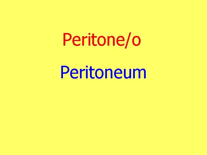 Peritone/o Peritoneum 