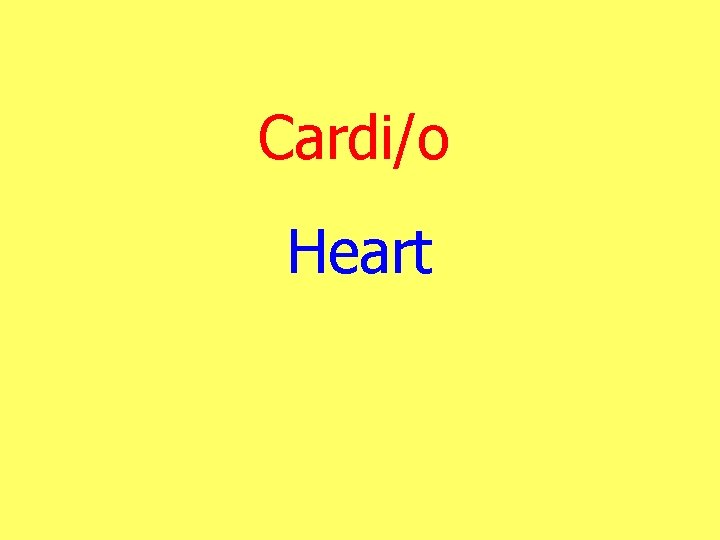 Cardi/o Heart 