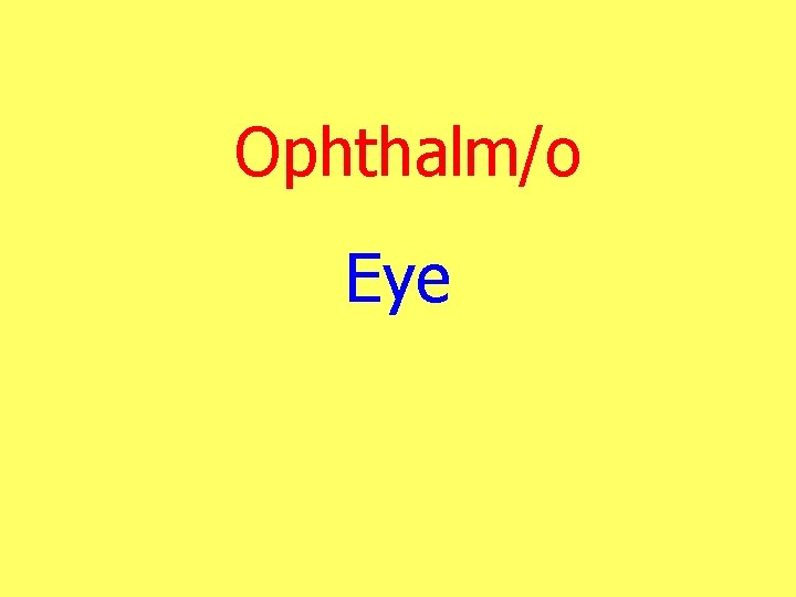 Ophthalm/o Eye 