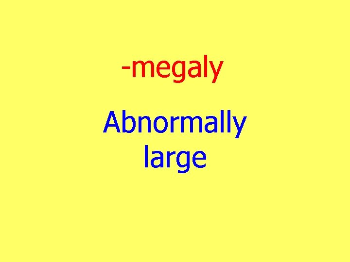 -megaly Abnormally large 