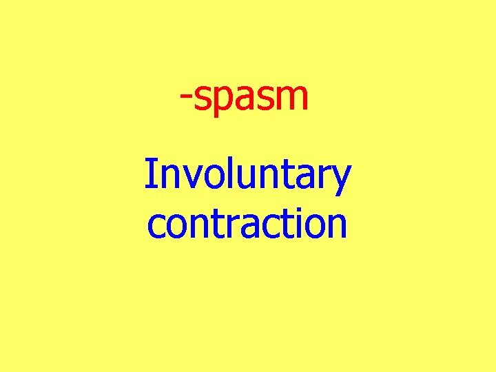 -spasm Involuntary contraction 