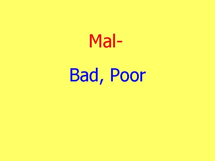 Mal. Bad, Poor 