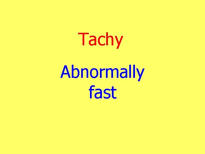 Tachy Abnormally fast 