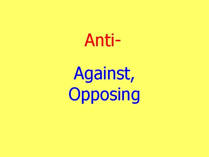 Anti. Against, Opposing 