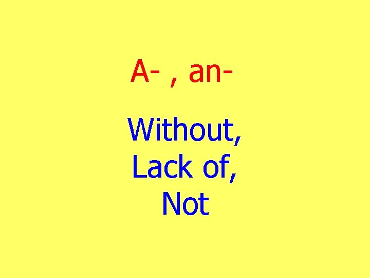 A- , an. Without, Lack of, Not 