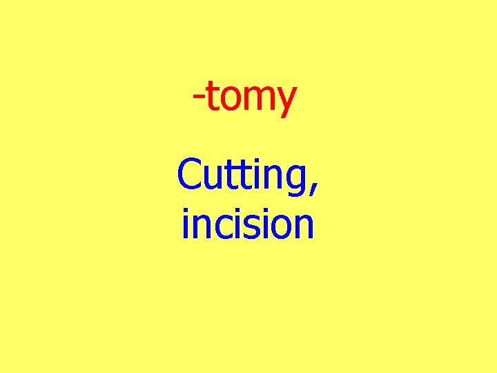 -tomy Cutting, incision 
