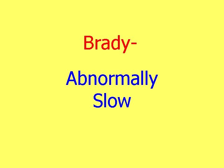 Brady. Abnormally Slow 