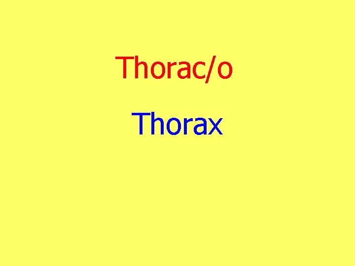 Thorac/o Thorax 