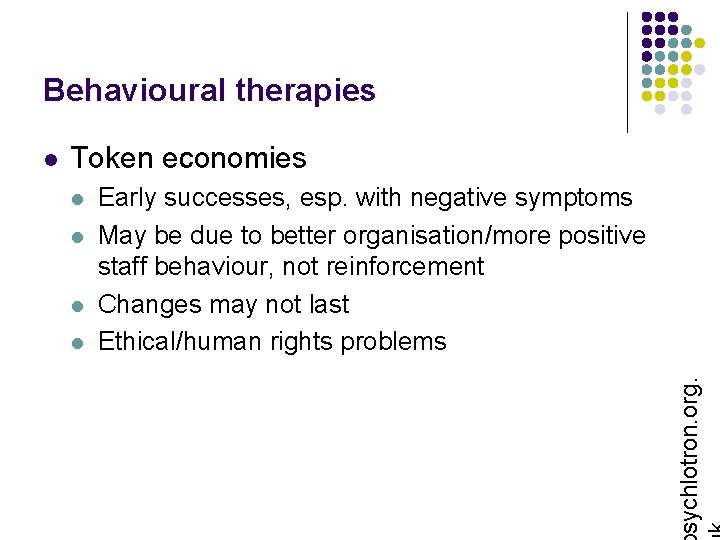 Behavioural therapies Token economies l l Early successes, esp. with negative symptoms May be