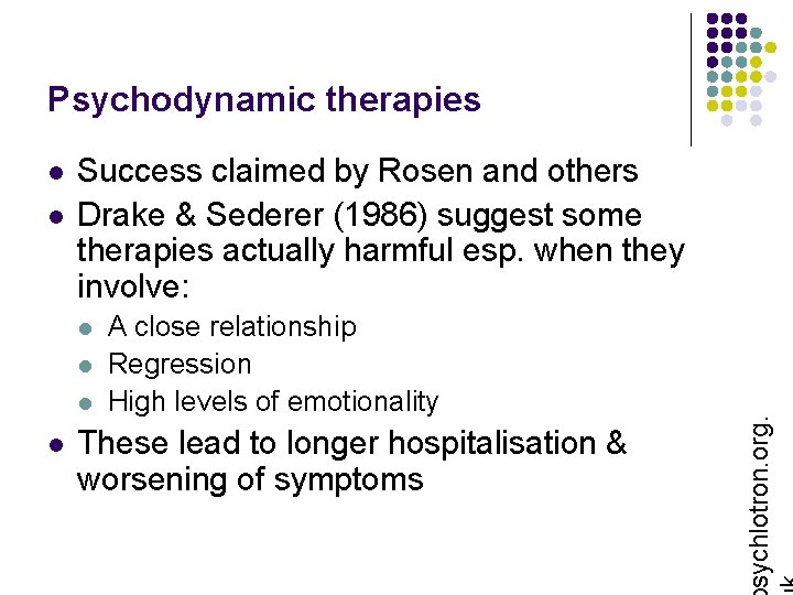 Psychodynamic therapies l Success claimed by Rosen and others Drake & Sederer (1986) suggest