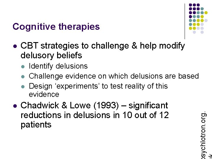 Cognitive therapies CBT strategies to challenge & help modify delusory beliefs l l Identify