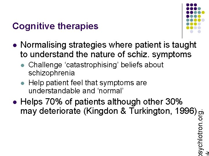 Cognitive therapies Normalising strategies where patient is taught to understand the nature of schiz.