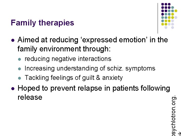Family therapies Aimed at reducing ‘expressed emotion’ in the family environment through: l l