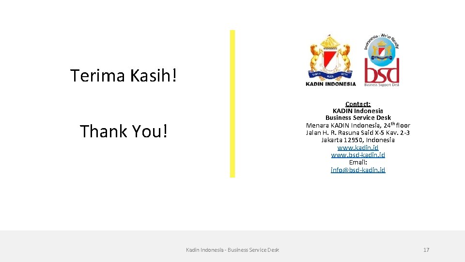 Terima Kasih! Contact: KADIN Indonesia Business Service Desk Menara KADIN Indonesia, 24 th floor