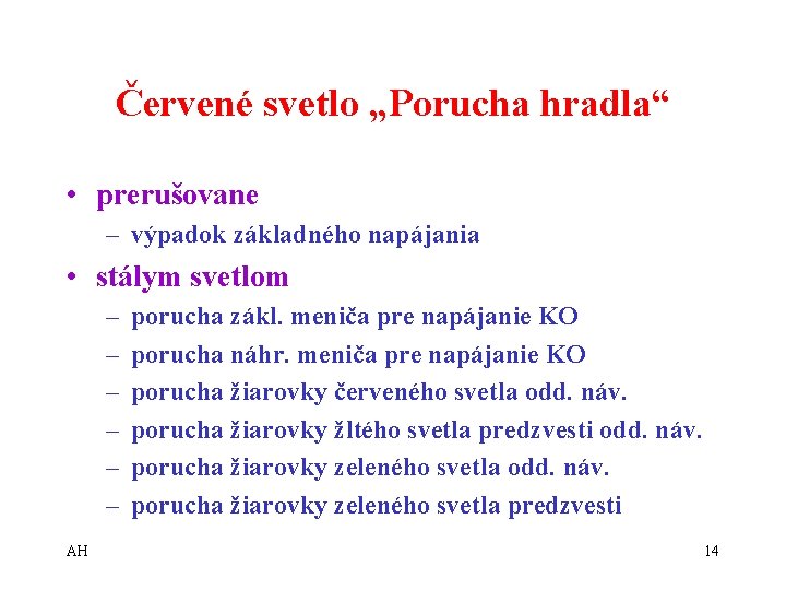 Červené svetlo „Porucha hradla“ • prerušovane – výpadok základného napájania • stálym svetlom –