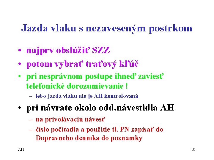 Jazda vlaku s nezaveseným postrkom • najprv obslúžiť SZZ • potom vybrať traťový kľúč