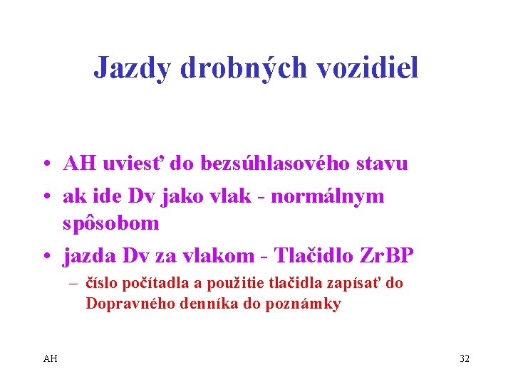 Jazdy drobných vozidiel • AH uviesť do bezsúhlasového stavu • ak ide Dv jako