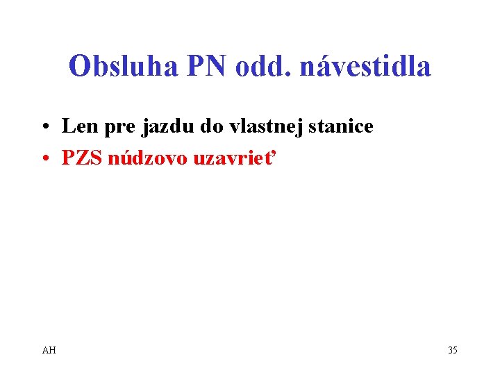 Obsluha PN odd. návestidla • Len pre jazdu do vlastnej stanice • PZS núdzovo