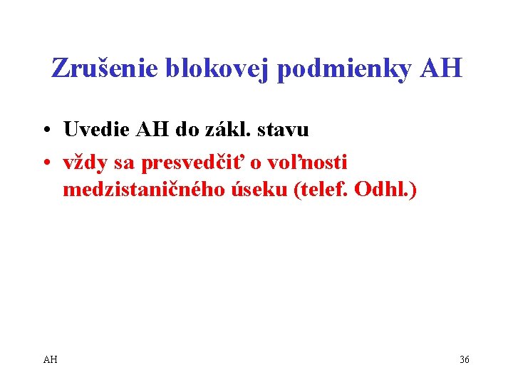 Zrušenie blokovej podmienky AH • Uvedie AH do zákl. stavu • vždy sa presvedčiť