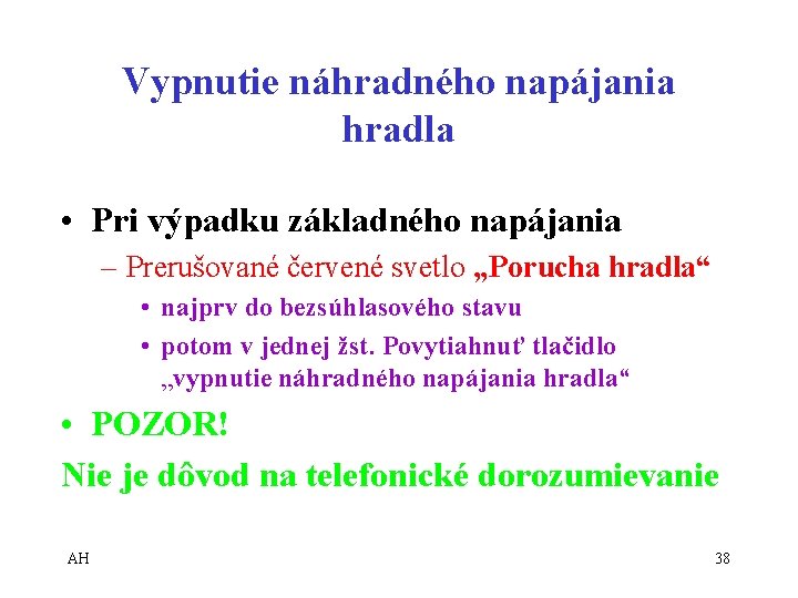 Vypnutie náhradného napájania hradla • Pri výpadku základného napájania – Prerušované červené svetlo „Porucha