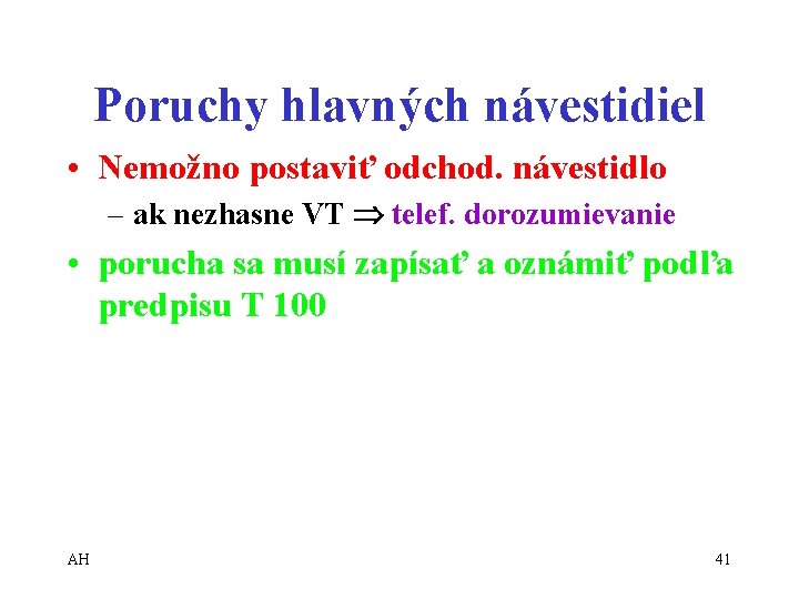 Poruchy hlavných návestidiel • Nemožno postaviť odchod. návestidlo – ak nezhasne VT telef. dorozumievanie