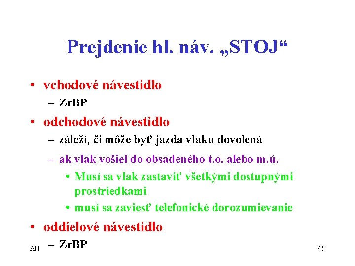 Prejdenie hl. náv. „STOJ“ • vchodové návestidlo – Zr. BP • odchodové návestidlo –