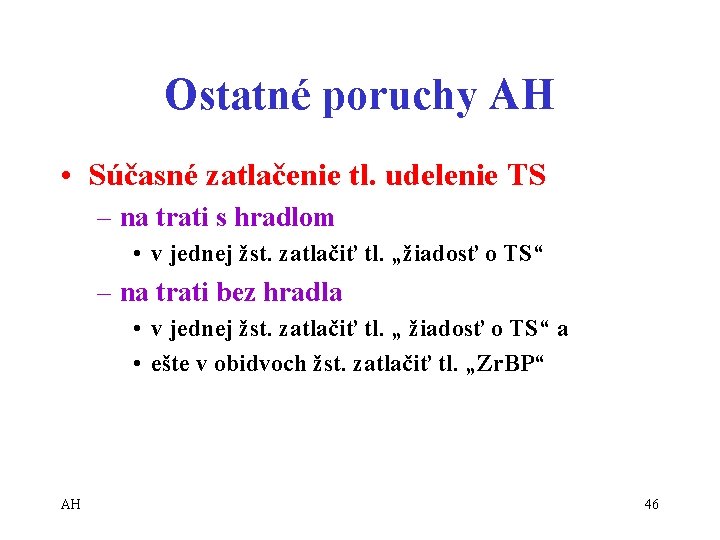 Ostatné poruchy AH • Súčasné zatlačenie tl. udelenie TS – na trati s hradlom