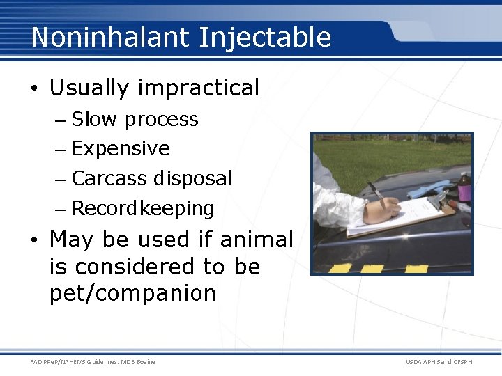 Noninhalant Injectable • Usually impractical – Slow process – Expensive – Carcass disposal –