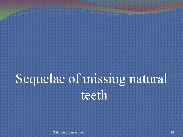 Sequelae of missing natural teeth SAN-Dental Presentation 14 