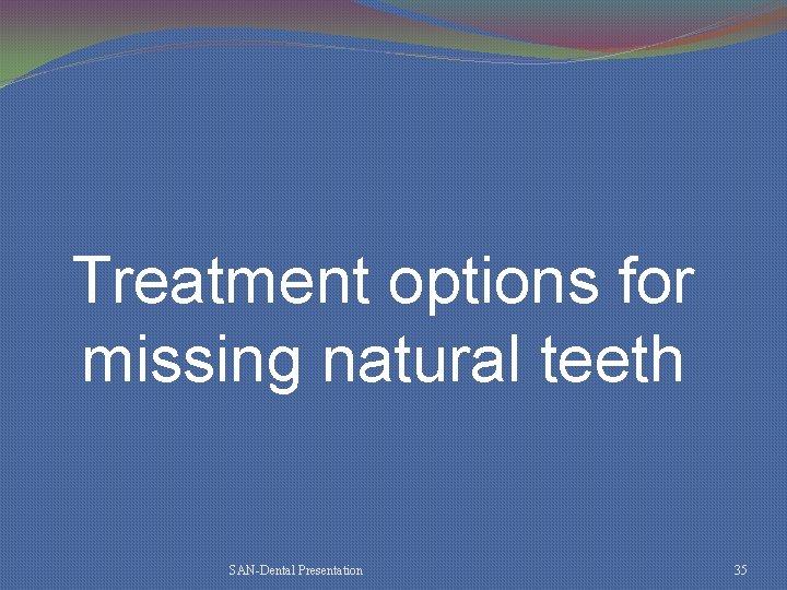 Treatment options for missing natural teeth SAN-Dental Presentation 35 