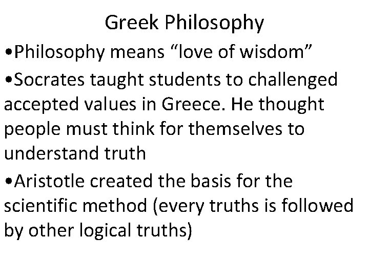 Greek Philosophy • Philosophy means “love of wisdom” • Socrates taught students to challenged