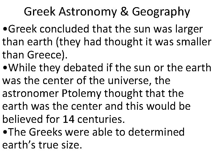 Greek Astronomy & Geography • Greek concluded that the sun was larger than earth