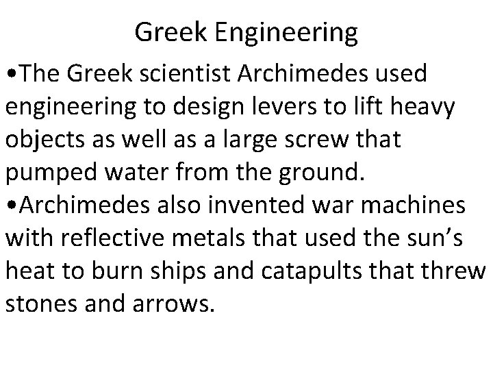 Greek Engineering • The Greek scientist Archimedes used engineering to design levers to lift