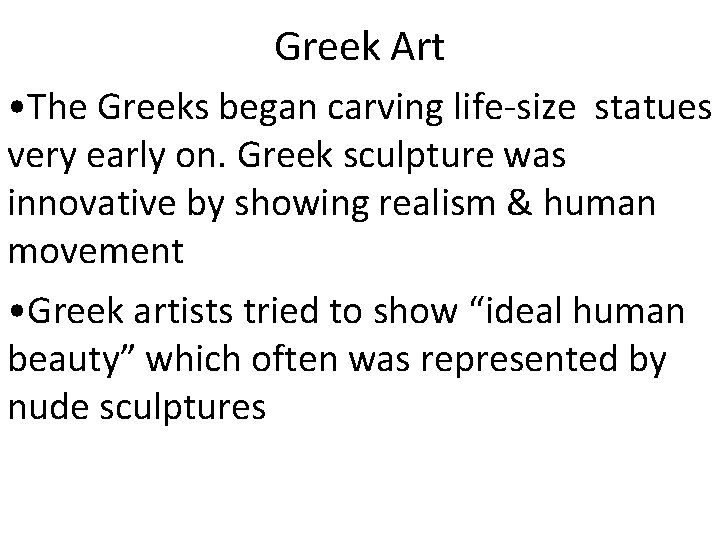 Greek Art • The Greeks began carving life-size statues very early on. Greek sculpture