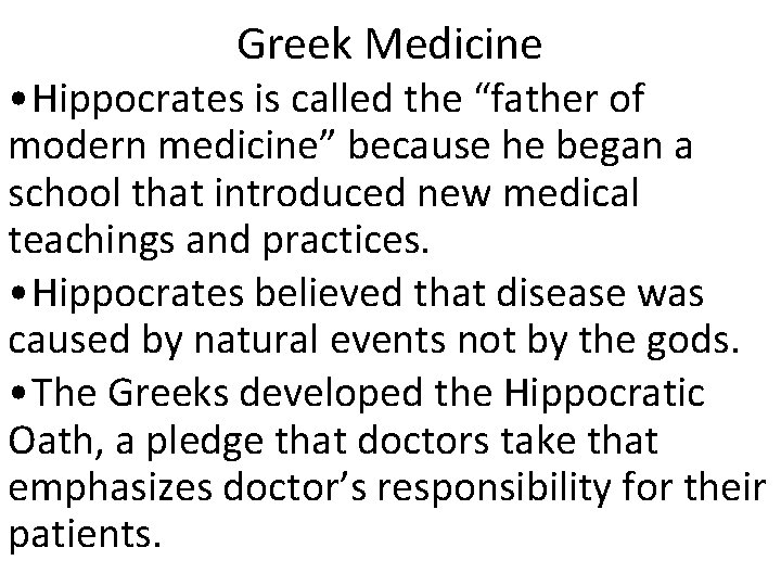 Greek Medicine • Hippocrates is called the “father of modern medicine” because he began