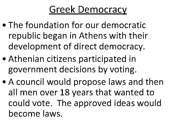 Greek Democracy • The foundation for our democratic republic began in Athens with their