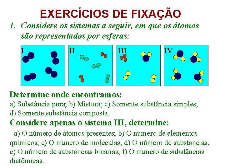 EXERCÍCIOS DE FIXAÇÃO 1. Considere os sistemas a seguir, em que os átomos são