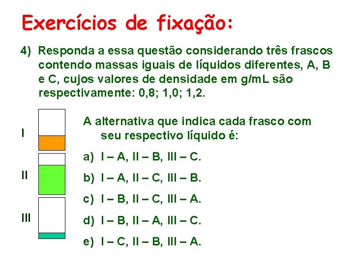 Exercícios de fixação: 4) Responda a essa questão considerando três frascos contendo massas iguais