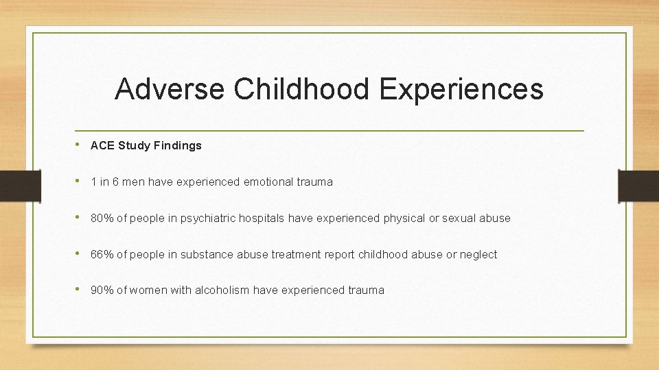 Adverse Childhood Experiences • ACE Study Findings • 1 in 6 men have experienced