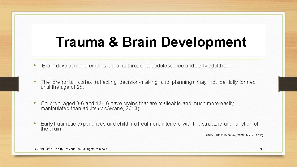  Trauma & Brain Development • Brain development remains ongoing throughout adolescence and early