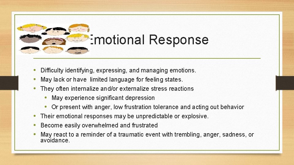 Emotional Response • Difficulty identifying, expressing, and managing emotions. • May lack or have