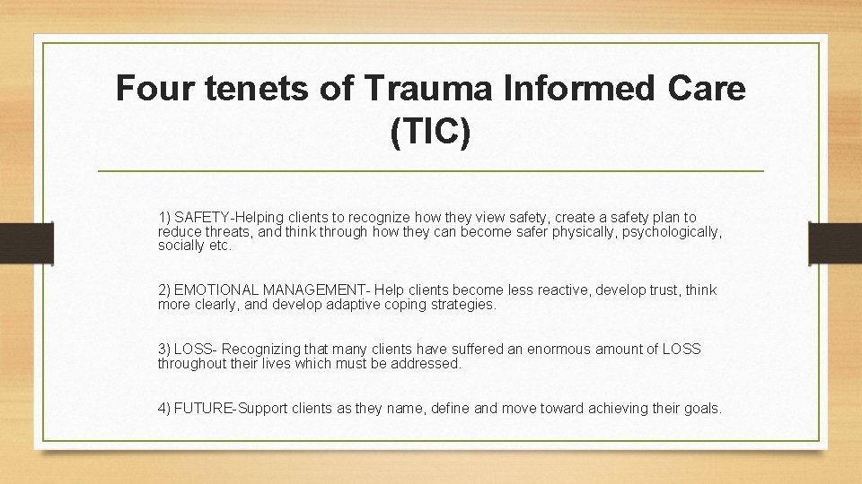 Four tenets of Trauma Informed Care (TIC) 1) SAFETY-Helping clients to recognize how they