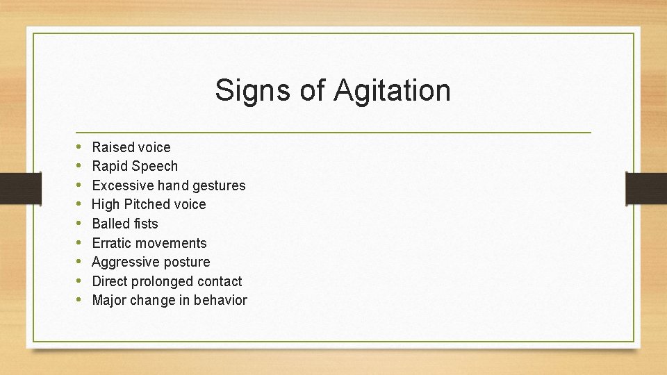 Signs of Agitation • • • Raised voice Rapid Speech Excessive hand gestures High