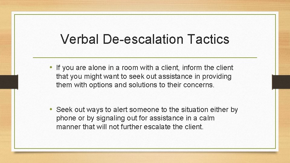 Verbal De-escalation Tactics • If you are alone in a room with a client,