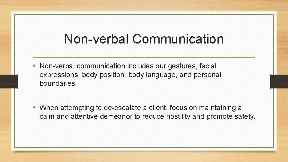 Non-verbal Communication • Non-verbal communication includes our gestures, facial expressions, body position, body language,