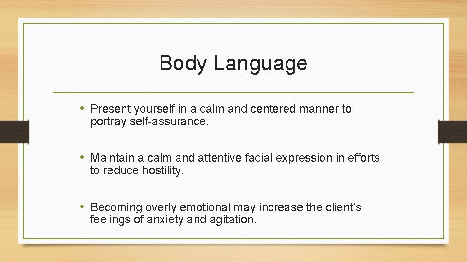 Body Language • Present yourself in a calm and centered manner to portray self-assurance.